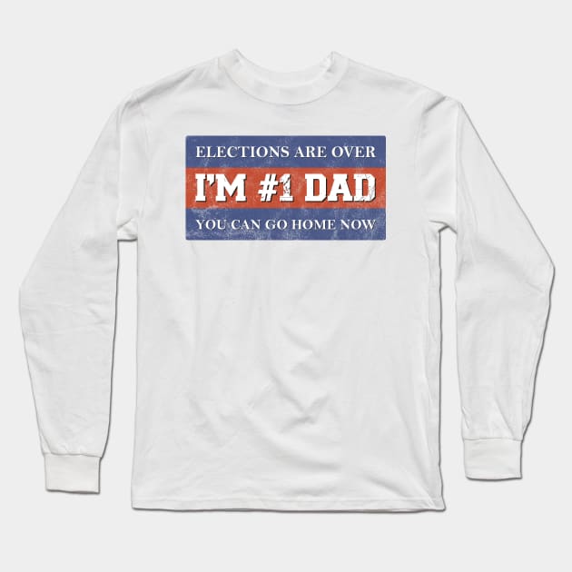 #1 Dad Elections Are Over I Patriotic Fathers Day Gift Long Sleeve T-Shirt by shirtastical